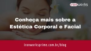 Conheça um pouco mais sobre Estética Corporal e Facial